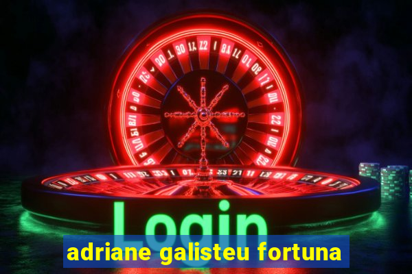 adriane galisteu fortuna